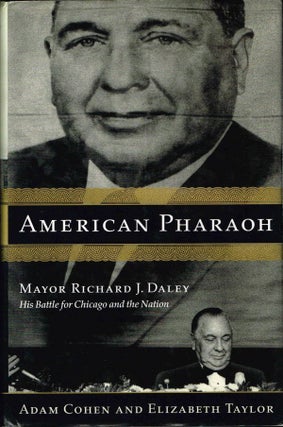 American Pharaoh: Mayor Richard J. Daley. His Battle for Chicago and the Nation. Adam Cohen, Elizabeth Taylor.