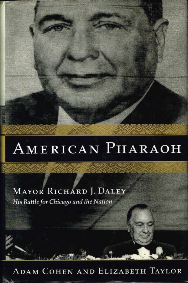 [Book #24887] American Pharaoh: Mayor Richard J. Daley. His Battle for Chicago and the Nation. Adam Cohen, Elizabeth Taylor.