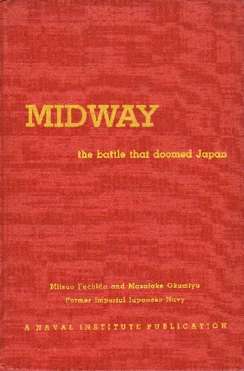 [Book #43618] Midway: The Battle that Doomed Japan. The Japanese Navy's Story. Mitsuo Fuchida, Masatake Okumiya, Clarke H. Kawakami, Roger Pineau.