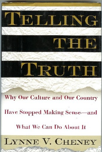 [Book #46836] Telling the Truth: Why Our Culture and Our Country Have Stopped Making Sense--and What We Can Do About It. Lynne V. Cheney.