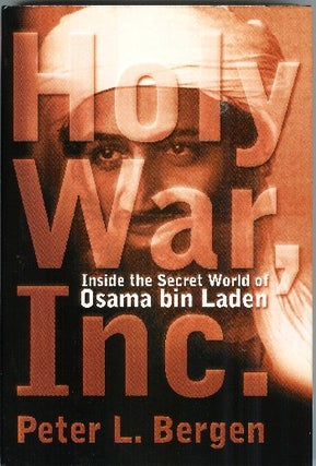 Holy War, Inc.: Inside the Secret World of Osama bin Laden. Peter L. Bergen.