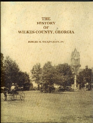 The History of Wilkes County, Georgia. Robert M. Willingham, Jr.