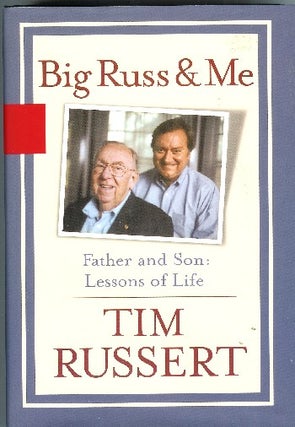[Book #49370] Big Russ and Me; Father and Son: Lessons of Life. Tim Russert
