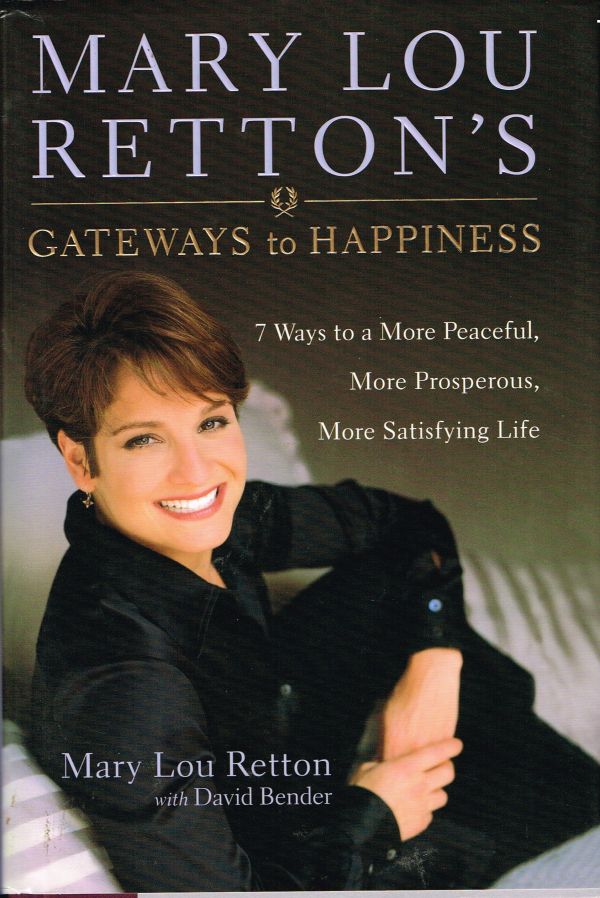 [Book #52395] Mary Lou Retton's Gateways to Happiness: 7 Ways to a More Peaceful, More Prosperous, More Satisfying Life. Mary Lou Retton, David Bender.