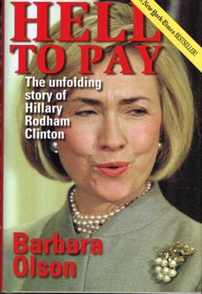 [Book #55760] Hell to Pay: The Unfolding Story of Hillary Rodham Clinton. Barbara Olson